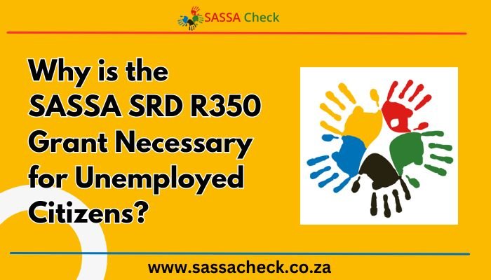 Why is the SASSA SRD R350 Grant Necessary for Unemployed Citizens?