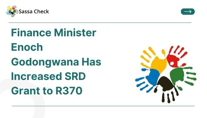Finance Minister Enoch Godongwana Has Increased SRD Grant to R370